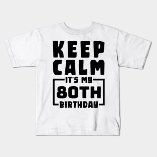 Keep calm, it's my 80th birthday Kids T-Shirt